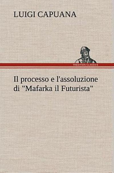Il processo e l’assoluzione di "Mafarka il Futurista"