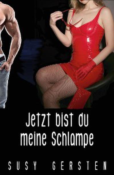 Jetzt bist du meine Schlampe
