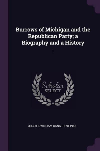 Burrows of Michigan and the Republican Party; a Biography and a History