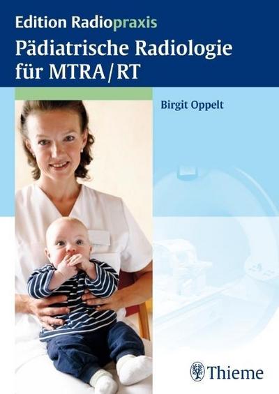 Pädiatrische Radiologie für MTRA / RT (Edition Radiopraxis)