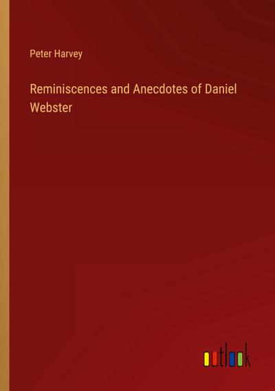 Reminiscences and Anecdotes of Daniel Webster