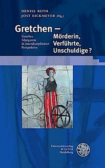 Gretchen - Mörderin, Verführte, Unschuldige?