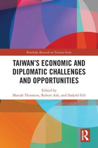 Taiwan’s Economic and Diplomatic Challenges and Opportunities