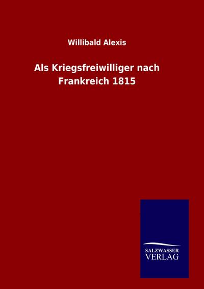 Als Kriegsfreiwilliger nach Frankreich 1815
