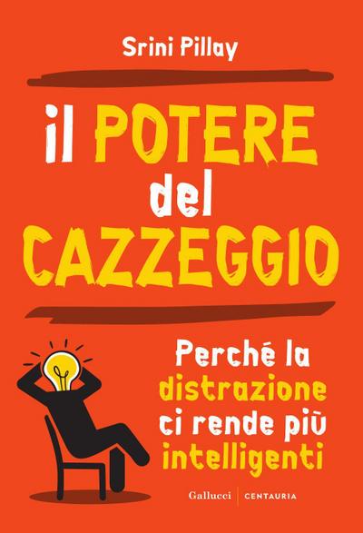 Il potere del cazzeggio. Perché la distrazione ci rende più intelligenti