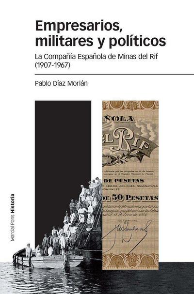 Empresarios, militares y políticos : la Compañía Española de Minas del Rif, 1907-1967