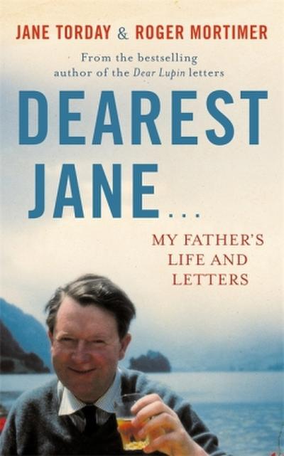 Dearest Jane ...: My Father’s Life and Letters