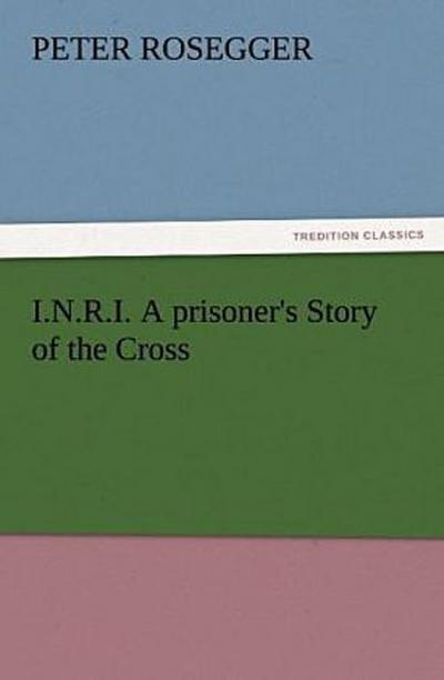 I.N.R.I. A prisoner’s Story of the Cross