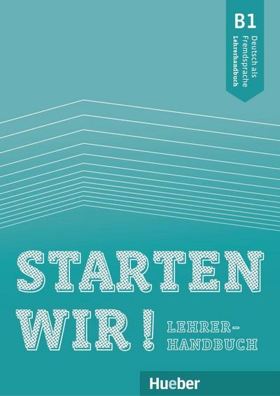 Starten wir! B1: Deutsch als Fremdsprache / Lehrerhandbuch