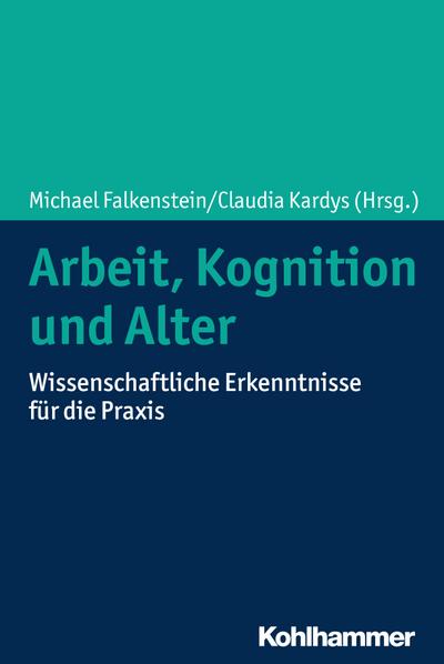 Arbeit, Kognition und Alter: Wissenschaftliche Erkenntnisse für die Praxis