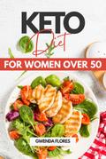 Keto Diet for Women over 50: An Easy Approach to Ketogenic Diet for Women After 50. Enjoy Delicious Low Carb Meals While Losing Weight and Healing Your Body