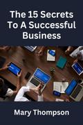 The 15 Secrets to A Successful Business