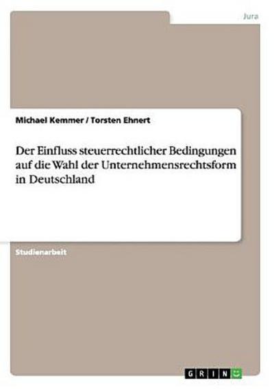 Der Einfluss steuerrechtlicher Bedingungen auf die Wahl der Unternehmensrechtsform in Deutschland