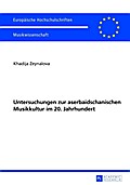 Untersuchungen zur aserbaidschanischen Musikkultur im 20. Jahrhundert