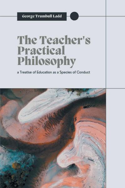 THE TEACHER’S PRACTICAL PHILOSOPHY