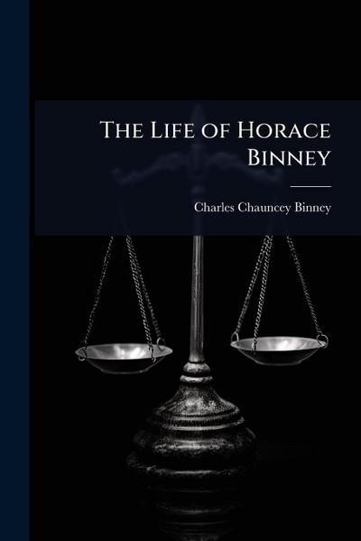 The Life of Horace Binney