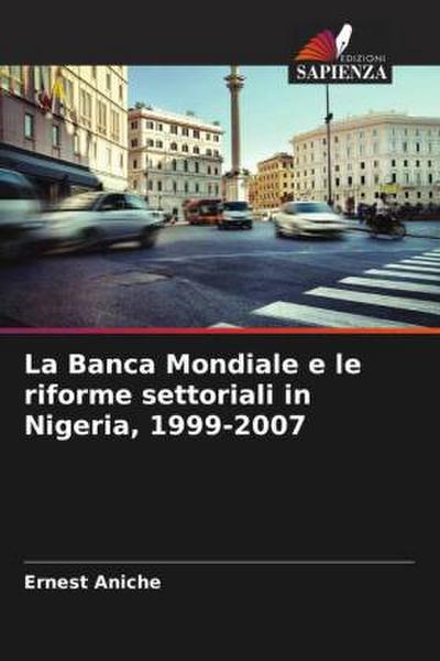 La Banca Mondiale e le riforme settoriali in Nigeria, 1999-2007