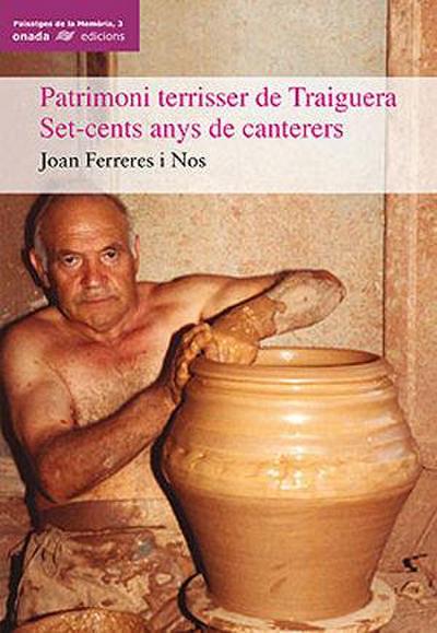 Patrimoni terrisser de Traiguera : set-cents anys de canterers