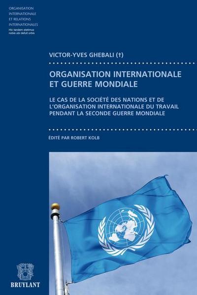 Contribution à l’étude du fonctionnement des organisation internationales pendant la guerre