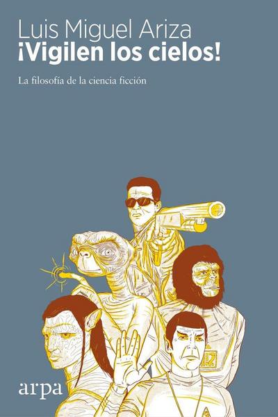¡Vigilen los cielos! : la filosofía de la ciencia ficción