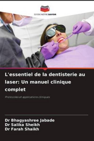 L’essentiel de la dentisterie au laser: Un manuel clinique complet