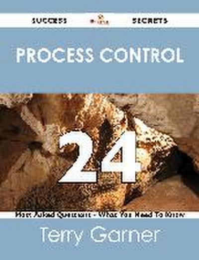 process control 24 Success Secrets - 24 Most Asked Questions On process control - What You Need To Know