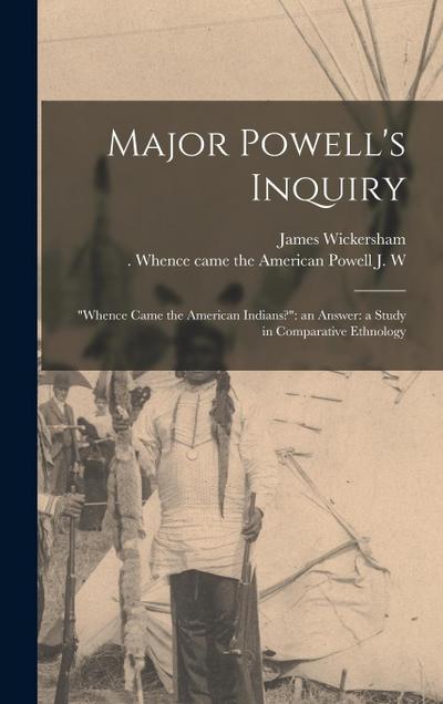 Major Powell’s Inquiry: "Whence Came the American Indians?" an Answer: a Study in Comparative Ethnology