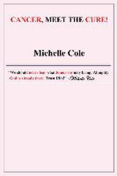 Cancer, Meet the Cure!