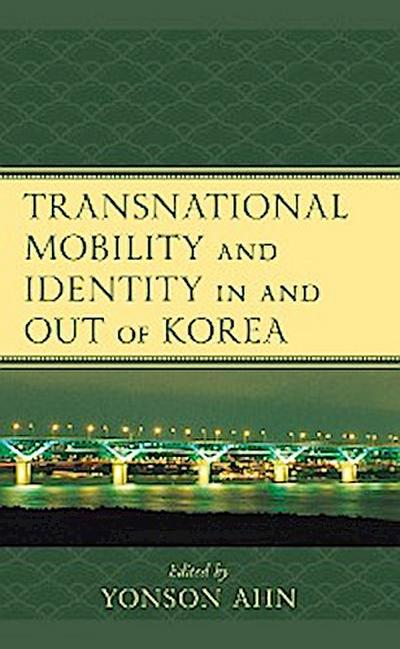 Transnational Mobility and Identity in and out of Korea