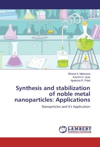 Synthesis and stabilization of noble metal nanoparticles: Applications