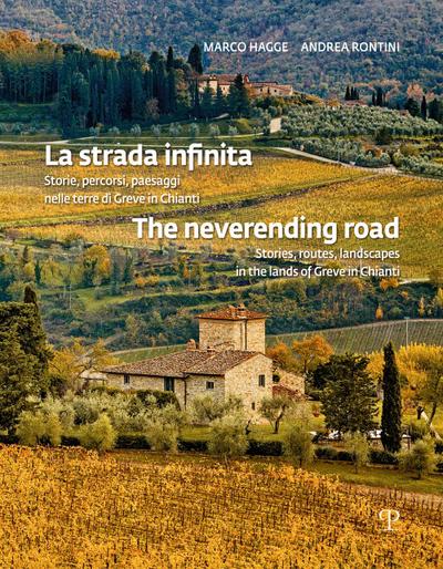 La strada infinita. Storie, percorsi paesaggi nelle terre di greve in chianti-The neverending road. Stories, routes, landscapes in the lands of Greve in Chianti