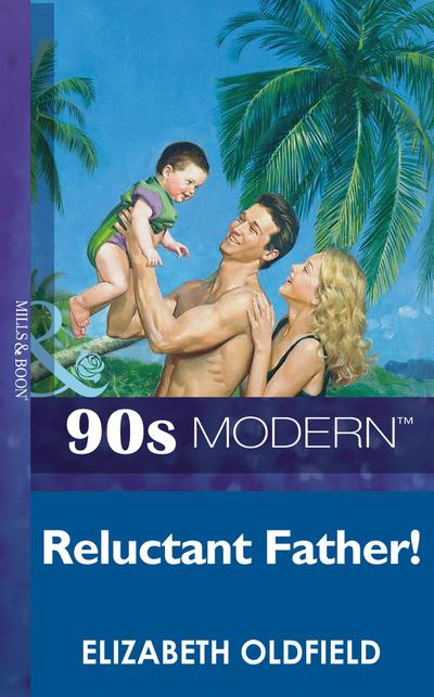 Reluctant Father (Mills & Boon Vintage 90s Modern)