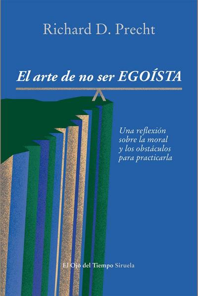 El arte de no ser egoísta : Una reflexión sobre la moral y los obstáculos para practicarla