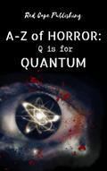 Q is for Quantum (A-Z of Horror, #17)
