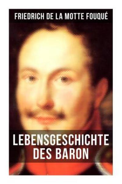 Lebensgeschichte des Baron Friedrich de La Motte Fouqué