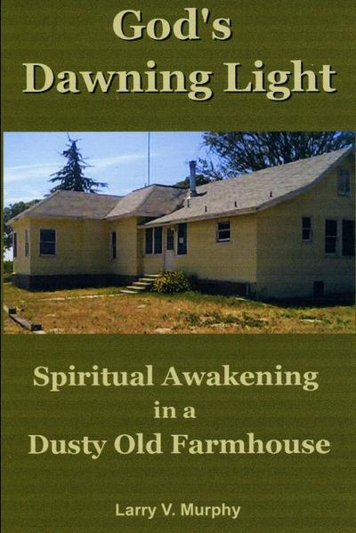God’s Dawning Light; Spiritual Awakening in a Dusty Old Farmhouse