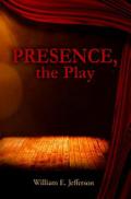 Presence, the Play