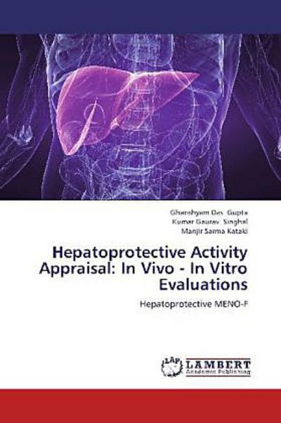 Hepatoprotective Activity Appraisal: In Vivo - In Vitro Evaluations