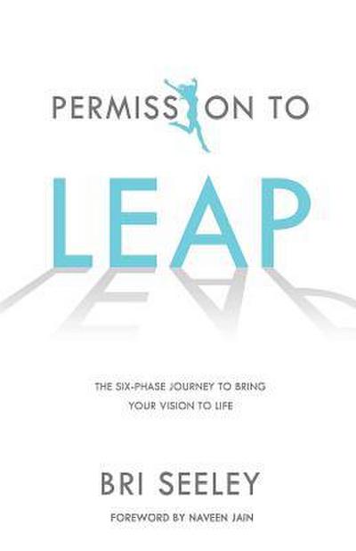 Permission to Leap: The Six-Phase Journey to Bring Your Vision to Life