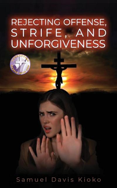 Rejecting Offense, Strife, and Unforgiveness