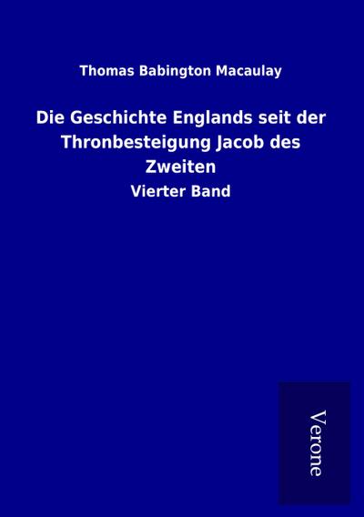 Die Geschichte Englands seit der Thronbesteigung Jacob des Zweiten
