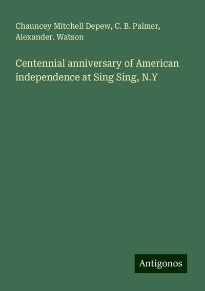Centennial anniversary of American independence at Sing Sing, N.Y