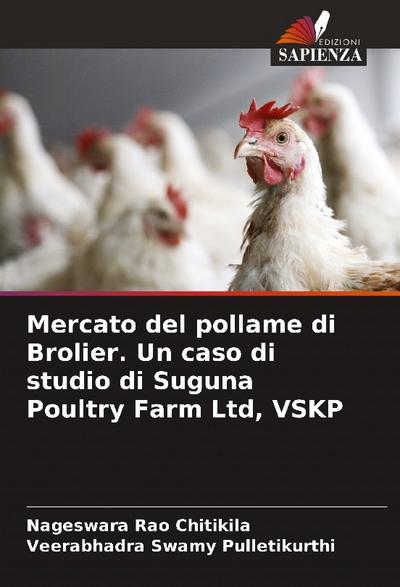 Mercato del pollame di Brolier. Un caso di studio di Suguna Poultry Farm Ltd, VSKP