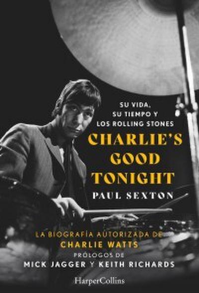 Charlie’s Good Tonight. Su vida, su tiempo y los Rolling Stones