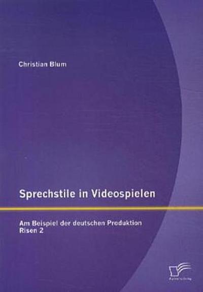 Sprechstile in Videospielen: Am Beispiel der deutschen Produktion Risen 2