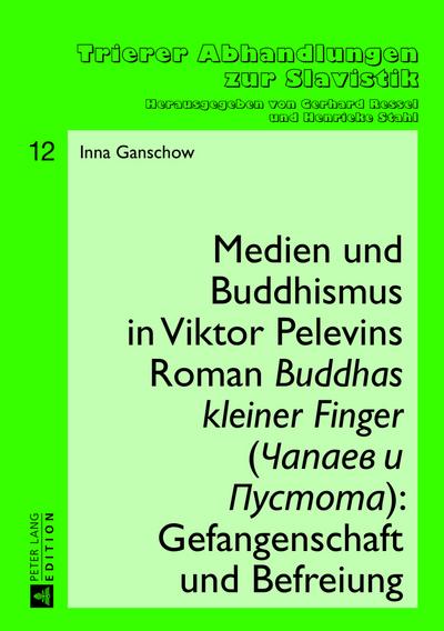 Medien und Buddhismus in Viktor Pelevins Roman «Buddhas kleiner Finger» (Čapaev i Pustota): Gefangenschaft und Befreiung