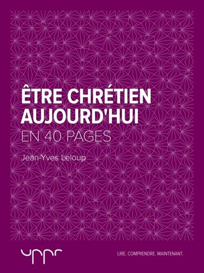 Être chrétien aujourd’’hui  - En 40 pages
