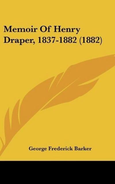 Memoir Of Henry Draper, 1837-1882 (1882)