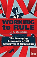 Working to Rule: The Damaging Economics of UK Employment Regulation