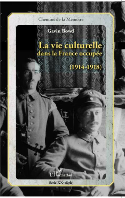 La vie culturelle dans la France occupee (1914-1918)